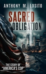 Sacred Obligation, The Story of America's Cop - Anthony M Losito
