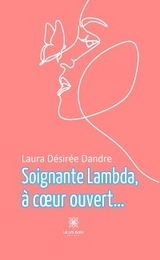 Soignante lambda, &agrave; c&oelig;ur ouvert&hellip; - Laura D&eacute;sir&eacute;e Dandre