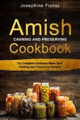 AMISH CANNING AND PRESERVING COOKBOOK - Josephine Fisher