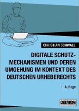 Digitale Schutzmechanismen und deren Umgehung im Kontext des deutschen Urheberechtes - Christian Schwall