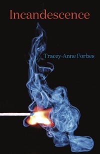 Incandescence - Tracey-Anne Forbes