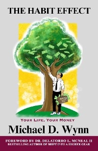 The Habit Effect - Your Life, Your Money - Michael D Wynn
