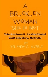 A Broken Woman "She is Not" - Yolanda C Avery