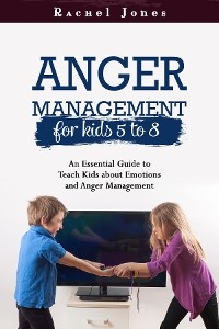 ANGER MANAGEMENT for Kids 5 - 8 - Rachel Jones