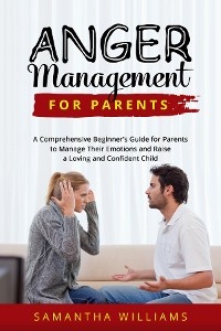 ANGER MANAGEMENT FOR PARENTS - Samantha Williams