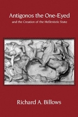 Antigonos the One-Eyed and the Creation of the Hellenistic State -  Richard A. Billows