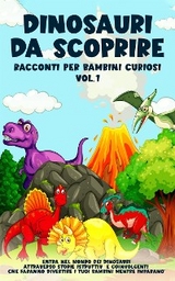 Dinosauri da scoprire, Racconti per bambini curiosi Vol.1 - Meravigliose Storie