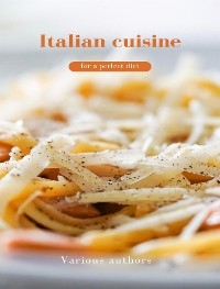 Italian cuisine for a perfect diet (translated) - Various authors