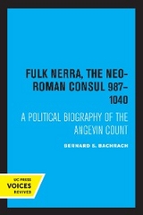 Fulk Nerra, the Neo-Roman Consul 987-1040 -  Bernard S. Bachrach