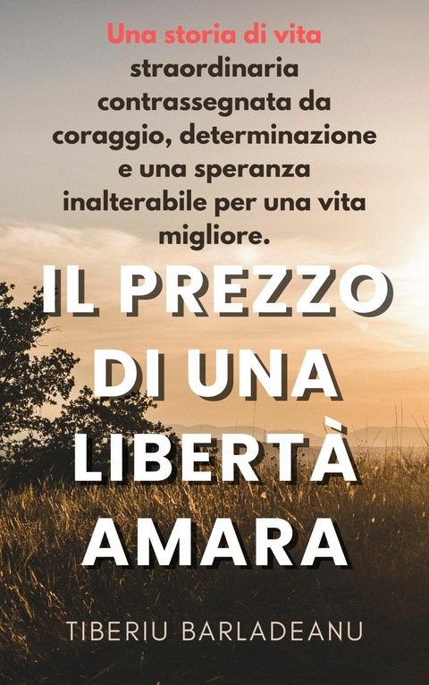 Il Prezzo di una Libert&agrave; Amara -  Tiberiu Barladeanu