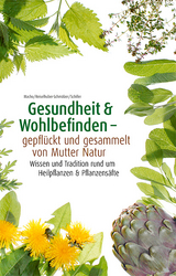 Gesundheit & Wohlbefinden - gepfl&uuml;ckt und gesammelt von Mutter Natur -  Macho B. /Reiselhuber-Schm&ouml;lzer S./ Schiller M.