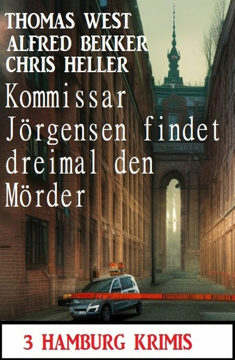 Kommissar J&ouml;rgensen findet dreimal den M&ouml;rder: 3 Hamburg Krimis -  Alfred Bekker,  Thomas West,  Chris Heller