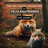 The Fox-tastic Adventure of Felix And Frankie - Wise Whimsy