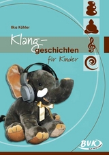 Klanggeschichten f&uuml;r Kinder - Ilka K&ouml;hler