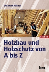 Holzbau und Holzschutz von A bis Z - Ekkehart H&auml;hnel