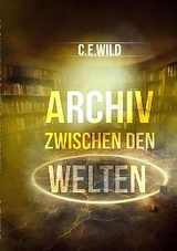 Archiv zwischen den Welten -  Christoph Elias Wild