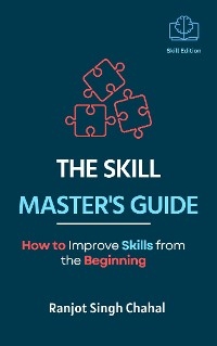 The Skill Master's Guide - Ranjot Singh Chahal