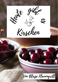 Heute gibt es - Kirschen