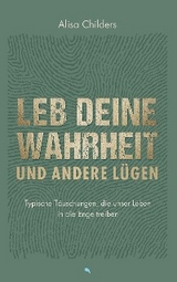 Leb deine Wahrheit und andere L&uuml;gen - Alisa Childers