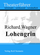Lohengrin - Theaterf&uuml;hrer im Taschenformat zu Richard Wagner - Rolf Stemmle