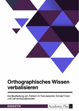 Orthographisches Wissen verbalisieren. Die Bearbeitung von Fehlern im Text zwischen Schüler*innen und Lehramtsstudierenden -  Anonym