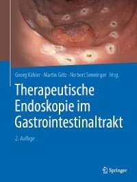 Therapeutische Endoskopie im Gastrointestinaltrakt - Georg Kähler; Martin Götz; Norbert Senninger