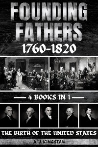 Founding Fathers 1760-1820 -  A.J. Kingston