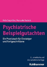 Psychiatrische Beispielgutachten - Manuela Dudeck, Felix Segmiller