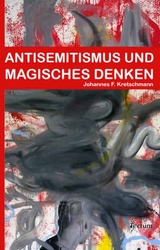 Antisemitismus und magisches Denken - Johannes F. Kretschmann