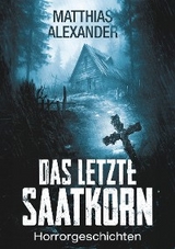 Das letzte Saatkorn -  Matthias Alexander