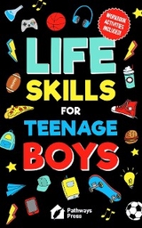 Life Skills For Teenage Boys | Advice on Being More Confident, Dating, Managing Your Money, Dealing With Peer Pressure, Healthy Relationships, and Other Skills -  Pathways Press