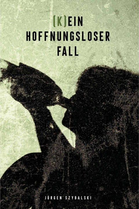 (K)ein hoffnungsloser Fall - J&uuml;rgen Szybalski