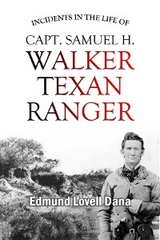 Incidents in the Life of Capt. Samuel H. Walker, Texan Ranger - Edmund  Lovell Dana