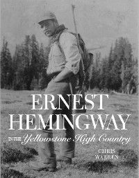 Ernest Hemingway in the Yellowstone High Country -  Christopher Miles Warren