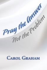 Pray the Answer, Not the Problem - Carol Graham