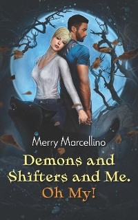 Demons and Shifters and Me. Oh My! - Merry Marcellino