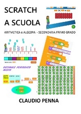 Scratch a Scuola. Aritmetica e Algebra per la Secondaria di 1&deg; grado - Claudio Penna