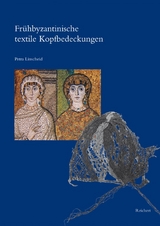 Fr&uuml;hbyzantinische textile Kopfbedeckungen - Petra Linscheid