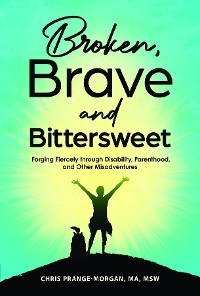 Broken, Brave and Bittersweet - Chris Prange-Morgan