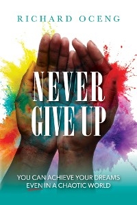 Never Give Up - Richard Oceng