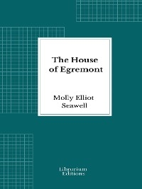 The House of Egremont - Molly Elliot Seawell