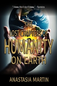 Lost Chapters of Humanity on Earth