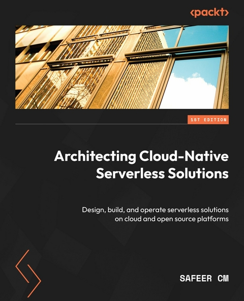 Architecting Cloud-Native Serverless Solutions -  Safeer Cm