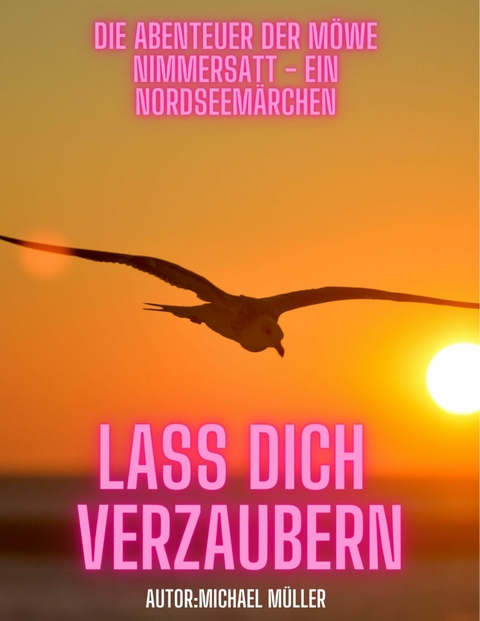 Die Abenteuer der M&ouml;we Nimmersatt - Ein Nordseem&auml;rchen - Michael M&uuml;ller