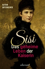 Sisi - das geheime Leben der Kaiserin - Katrin Unterreiner