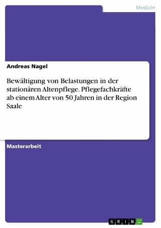 Bewältigung von Belastungen in der stationären Altenpflege. Pflegefachkräfte ab einem Alter von 50 Jahren in der Region Saale