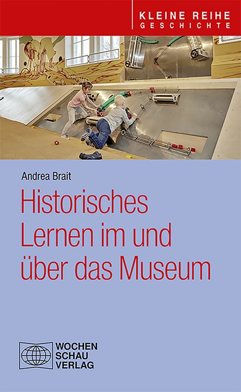 Historisches Lernen im und &uuml;ber das Museum - Andrea Brait