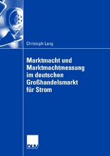 Marktmacht und Marktmachtmessung im deutschen Gro&szlig;handelsmarkt f&uuml;r Strom - Christoph Lang