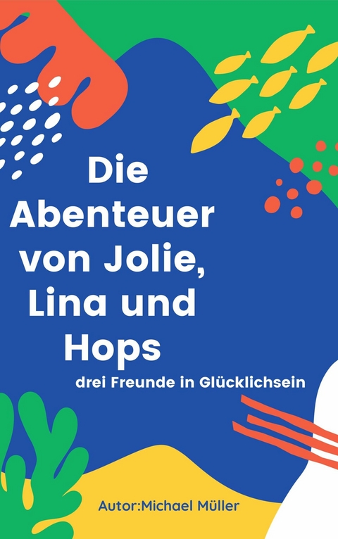 Die Abenteuer von Jolie, Lina und Hops - Michael M&uuml;ller