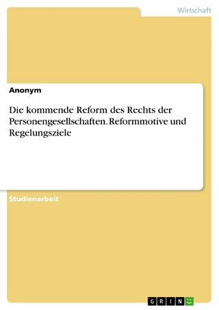 Die kommende Reform des Rechts der Personengesellschaften. Reformmotive und Regelungsziele